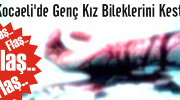 Kocaeli’de Genç Kız Bileklerini Kesti