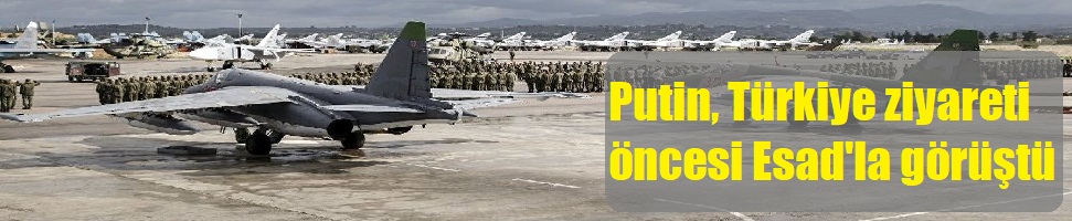 Putin, Türkiye ziyareti öncesi Suriye’de