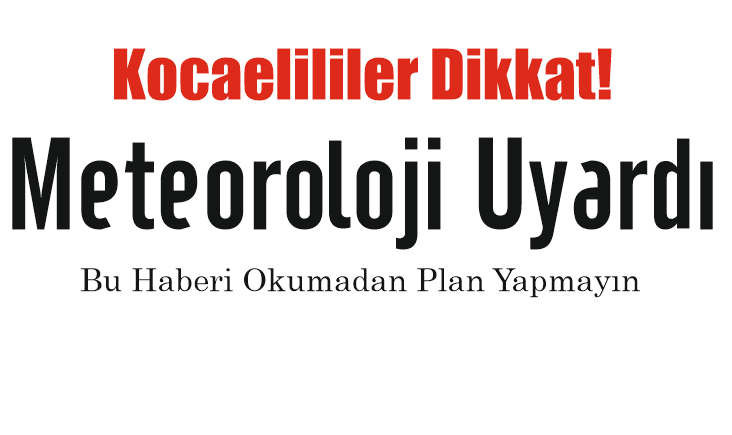 Kocaelililer dikkat! Meteoroloji Uyardı