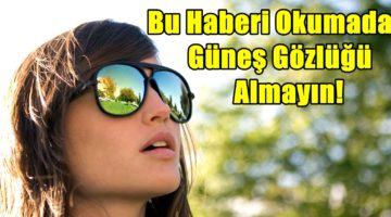 Güneş Gözlüğü Alırken Dikkat Edilmesi Gerekenler