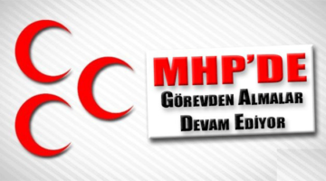 MHP’de görevden alınmalar devam ediyor