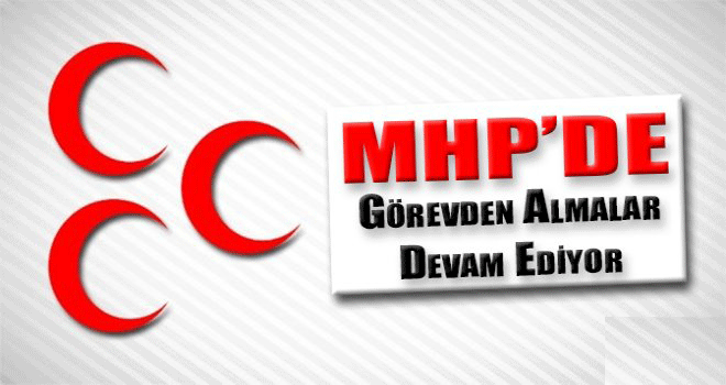 MHP’de görevden alınmalar devam ediyor