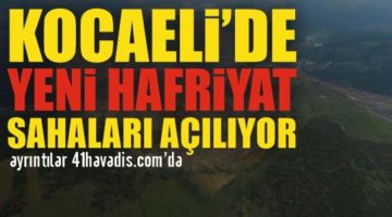 Kocaeli’de yeni hafriyat sahaları açılıyor