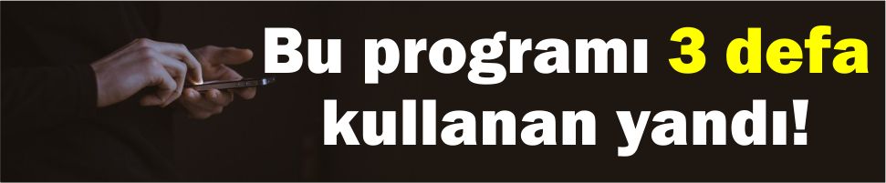 Bu programı 3 defa kullanan yandı!