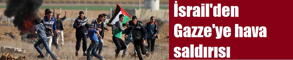 İsrail’den Gazze’ye hava saldırısı