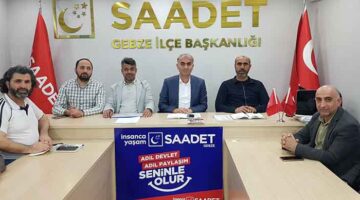Saadet Partisi Gebze’den Hükümete ve Yerel Yönetime Net Mesaj: Çözüm Üretin!