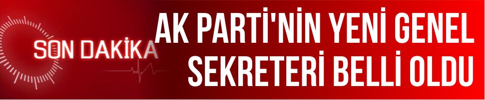 AK Parti’nin yeni Genel Sekreteri belli oldu