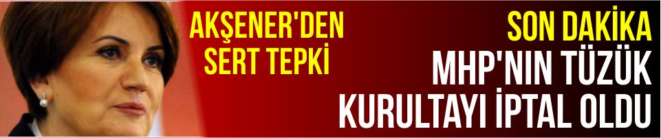 MHP’nin tüzük kurultayı iptal oldu