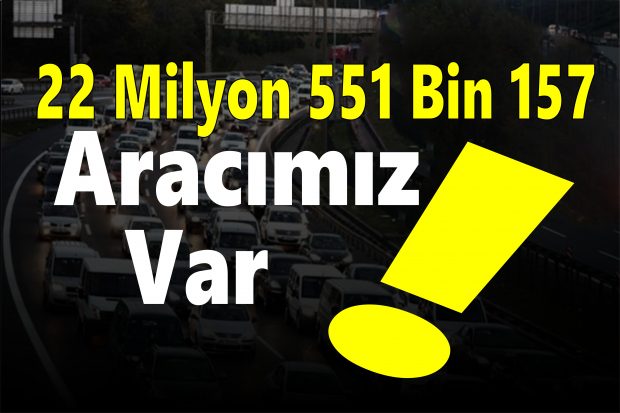 22 milyon 551 bin 157 Aracımız Var!