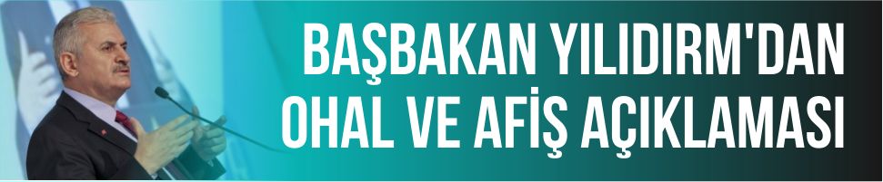 Başbakan’dan OHAL ve afiş açıklaması