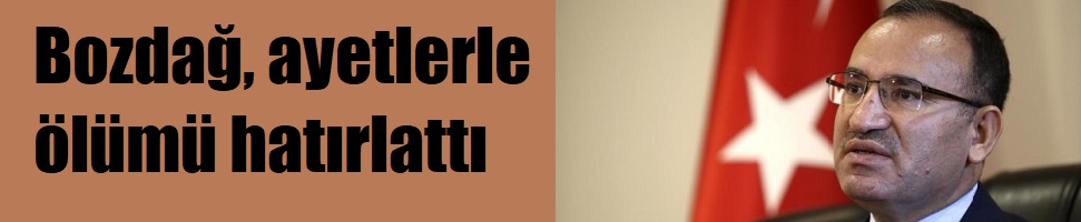 Bozdağ, ayetlerle ölümü hatırlattı