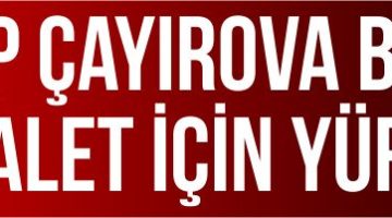 CHP Çayırova Bayramda Adalet için Yürüyecek!