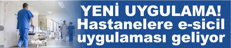 Hastanelere e-sicil uygulaması geliyor