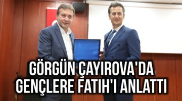 Görgün Çayırova’da Gençlere Fatih’i Anlattı