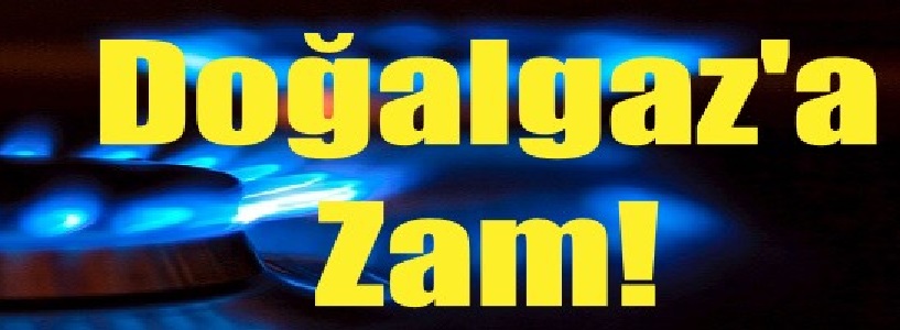 Doğalgaz’a Zam!