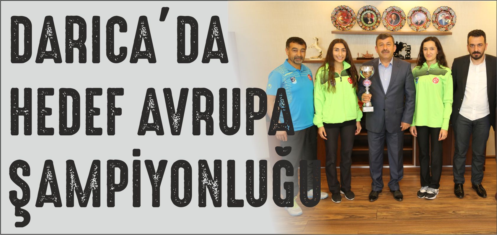 DARICA’DA HEDEF AVRUPA ŞAMPİYONLUĞU