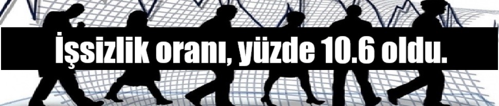 İşsizlik oranı, 0.7 puanlık azalışla yüzde 10.6 oldu