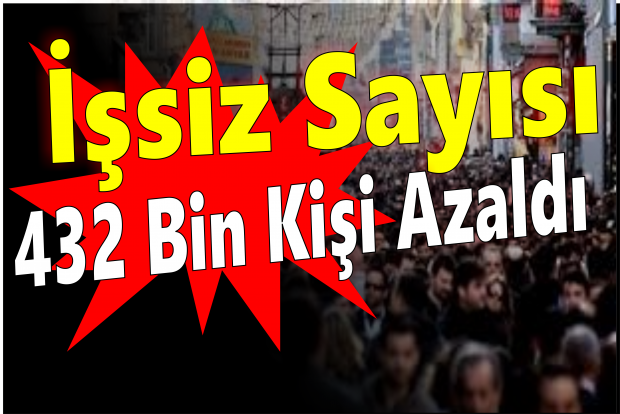 İşsiz sayısı 432 bin kişi azaldı