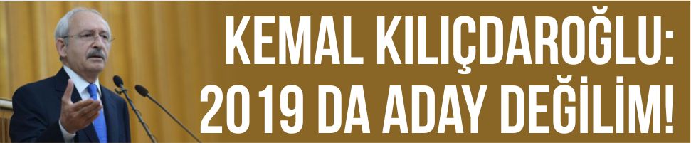 ‘2019’da aday olmayacağım’