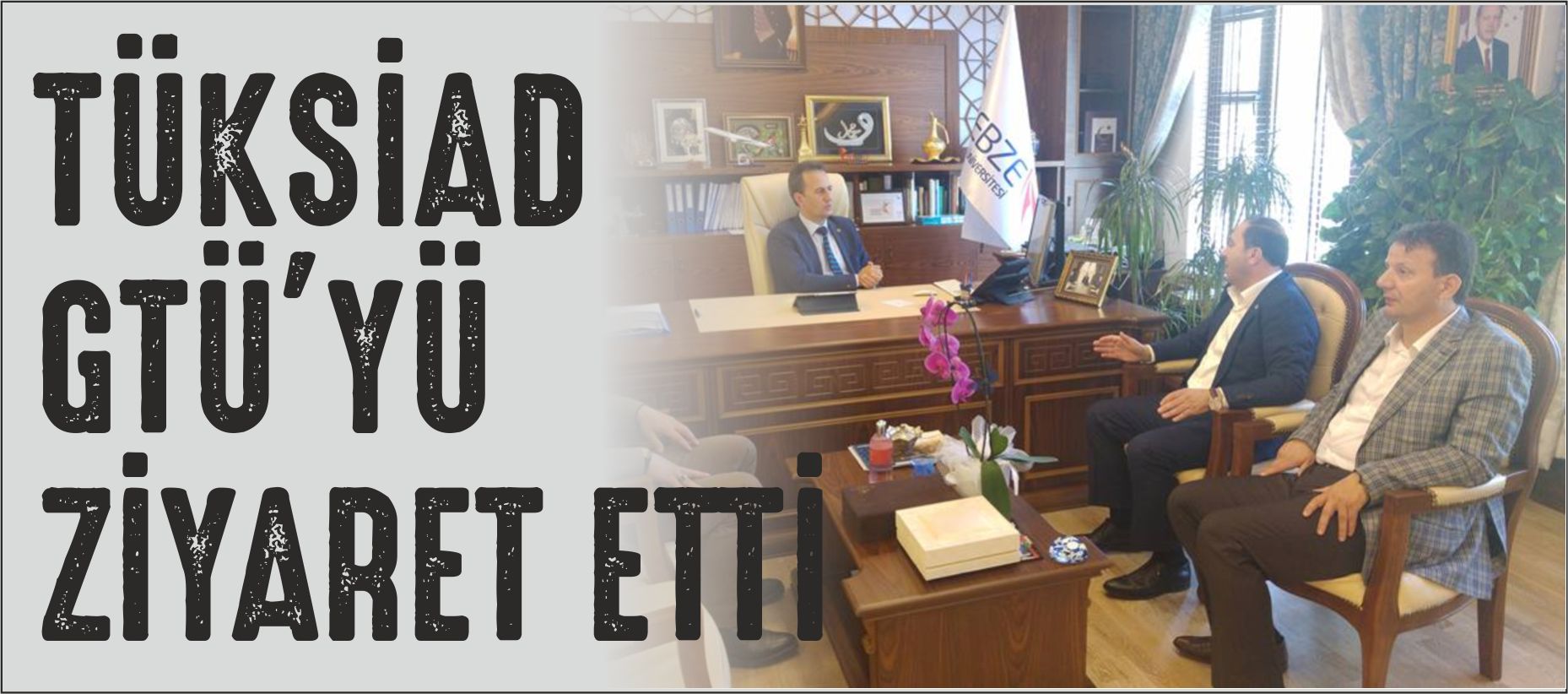 TÜKSİAD’TAN GTÜ’YE ZİYARET