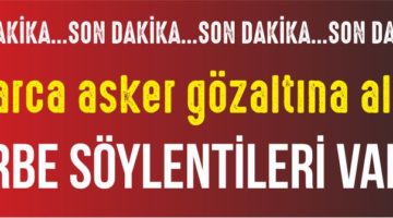 Onlarca asker gözaltına alındı